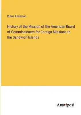 Az Amerikai Külföldi Missziói Bizottság küldetésének története a Sandwich-szigeteken - History of the Mission of the American Board of Commissioners for Foreign Missions to the Sandwich Islands