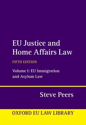 Az Eu bel- és igazságügyi joga: kötet: Eu bevándorlási és menekültügyi jog - Eu Justice and Home Affairs Law: Volume 1: Eu Immigration and Asylum Law