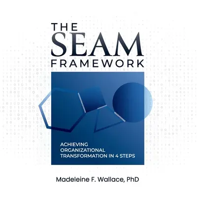 A SEAM keretrendszer: A szervezeti átalakulás elérése 4 lépésben - The SEAM Framework: Achieving Organizational Transformation in 4 Steps