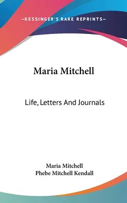 Maria Mitchell: Mitchell: Élet, levelek és naplók - Maria Mitchell: Life, Letters And Journals