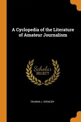 Az amatőr újságírás irodalmának ciklopédiája - A Cyclopedia of the Literature of Amateur Journalism