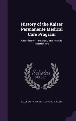 A Kaiser Permanente orvosi ellátási program története: és kapcsolódó anyagok, 198 - History of the Kaiser Permanente Medical Care Program: Oral History Transcript / and Related Material, 198