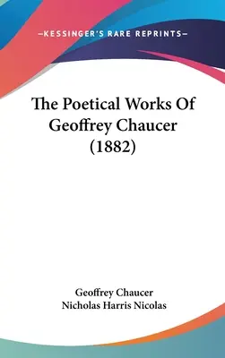 Básnické dílo Geoffreyho Chaucera (1882) - The Poetical Works Of Geoffrey Chaucer (1882)