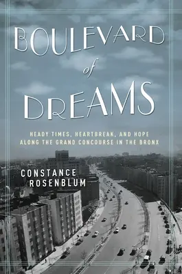 Az álmok sugárútja: Felemelő idők, szívfájdalom és remény a bronxi Grand Concourse mentén - Boulevard of Dreams: Heady Times, Heartbreak, and Hope Along the Grand Concourse in the Bronx