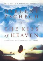 A mennyei csók: Isten kegyelme, hogy erőt adjon életed álmának - The Kiss of Heaven: God's Favor to Empower Your Life Dream