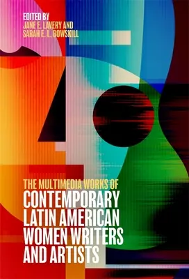 Kortárs latin-amerikai írónők és művészek multimédiás művei - The Multimedia Works of Contemporary Latin American Women Writers and Artists