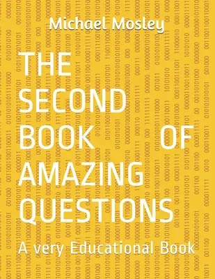 A csodálatos kérdések második könyve: Egy nagyon tanulságos könyv - The Second Book Of Amazing Questions: A very Educational Book