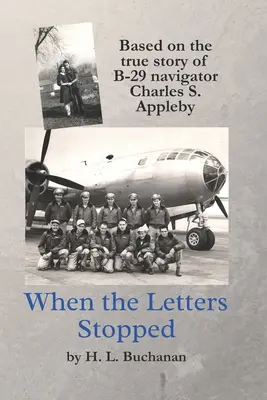 Amikor a levelek megálltak: Charles S. Appleby B-29-es navigátor igaz története alapján. - When the Letters Stopped: Based on the true story of B-29 navigator Charles S. Appleby