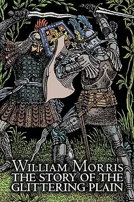 The Story of the Glittering Plain by Wiliam Morris, Fiction, Classics, Fantasy, Fairy Tales, Folk Tales, Folk Tales, Legendák & Mythology - The Story of the Glittering Plain by Wiliam Morris, Fiction, Classics, Fantasy, Fairy Tales, Folk Tales, Legends & Mythology