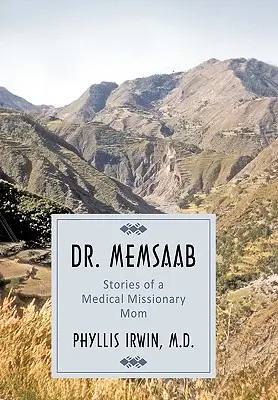 Dr. Memsaab: Egy orvosmisszionárius anya történetei - Dr. Memsaab: Stories of a Medical Missionary Mom