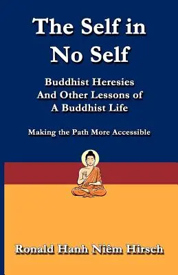 Az én az én nélkül: Buddhista eretnekségek és a buddhista élet egyéb tanulságai - The Self in No Self: Buddhist Heresies and Other Lessons of Buddhist Life