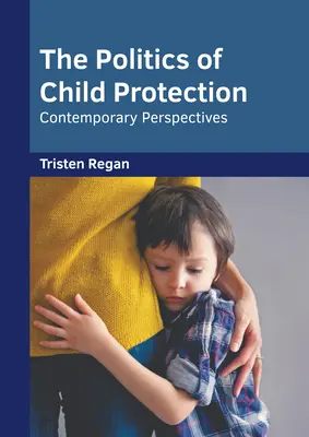 A gyermekvédelem politikája: Kortárs perspektívák - The Politics of Child Protection: Contemporary Perspectives