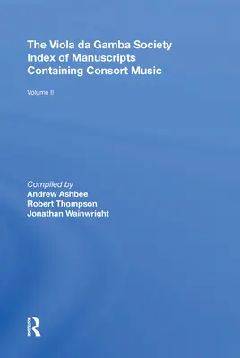 The Viola da Gamba Society Index of Manuscripts Containing Consort Music: II. kötet - The Viola da Gamba Society Index of Manuscripts Containing Consort Music: Volume II