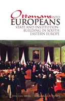 Ottománokból európaiak: Állam- és intézményépítés Délkelet-Európában - Ottomans Into Europeans: State and Institution-Building in South Eastern Europe