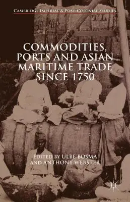 Áruk, kikötők és az ázsiai tengeri kereskedelem 1750 óta - Commodities, Ports and Asian Maritime Trade Since 1750