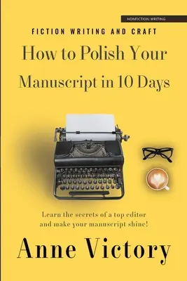 Hogyan csiszoljuk a kéziratunkat 10 nap alatt: Ismerd meg a legjobb szerkesztők titkait, és tedd ragyogóvá a történeted! - How to Polish Your Manuscript in 10 Days: Learn the secrets of a top editor and make your story shine!