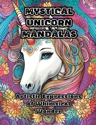 Misztikus egyszarvú mandalák: A szeszélyes csoda művészi kifejezései - Mystical Unicorn Mandalas: Artistic Expressions of Whimsical Wonder