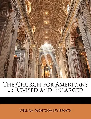 Az egyház az amerikaiak számára ...: Revised and Enlarged - The Church for Americans ...: Revised and Enlarged