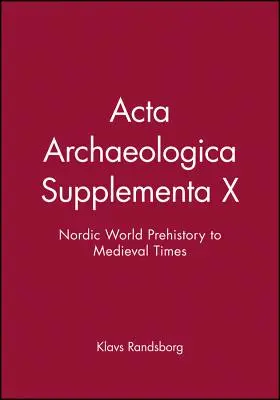 ACTA Archaeologica Supplementa X: Az északi világ őstörténetétől a középkorig - ACTA Archaeologica Supplementa X: Nordic World Prehistory to Medieval Times