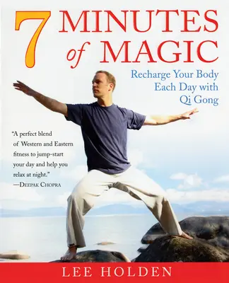 7 perc varázslat: Töltsd fel a tested minden nap Qi Gonggal - 7 Minutes of Magic: Recharge Your Body Each Day with Qi Gong
