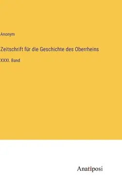 Felső-Rajna történeti folyóirat: XXXI. kötet - Zeitschrift fr die Geschichte des Oberrheins: XXXI. Band