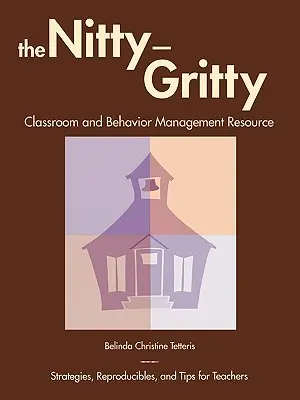 A Nitty-Gritty Classroom and Behavior Management Resource: Stratégiák, reprodukálható anyagok és tippek tanároknak - The Nitty-Gritty Classroom and Behavior Management Resource: Strategies, Reproducibles, and Tips for Teachers