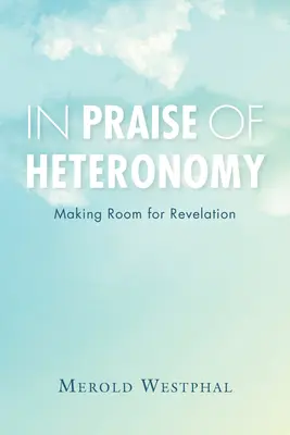 A heteronómia dicsérete: Helyet adni a kinyilatkoztatásnak - In Praise of Heteronomy: Making Room for Revelation