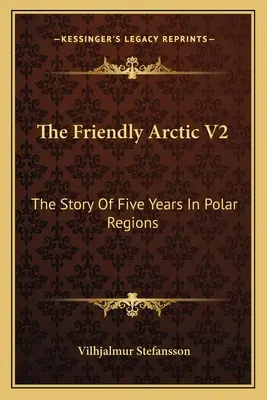 A barátságos sarkvidék V2: Öt év története a sarkvidéken - The Friendly Arctic V2: The Story Of Five Years In Polar Regions