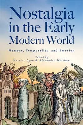 Nosztalgia a kora újkori világban: Emlékezet, időbeliség és érzelmek - Nostalgia in the Early Modern World: Memory, Temporality, and Emotion