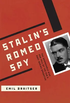 Sztálin római kémje: A KGB legmerészebb ügynökének figyelemre méltó felemelkedése és bukása - Stalin's Romeo Spy: The Remarkable Rise and Fall of the KGB's Most Daring Operative