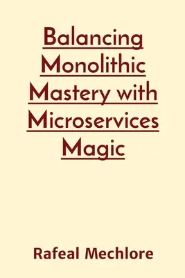 A monolitikus mester és a mikroszolgáltatások varázslatának egyensúlya - Balancing Monolithic Mastery with Microservices Magic