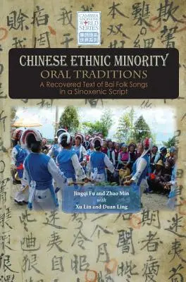 A kínai etnikai kisebbségek szóbeli hagyományai: A Bai népdalok visszaállított szövege szinoxén írásmódban - Chinese Ethnic Minority Oral Traditions: A Recovered Text of Bai Folk Songs in a Sinoxenic Script
