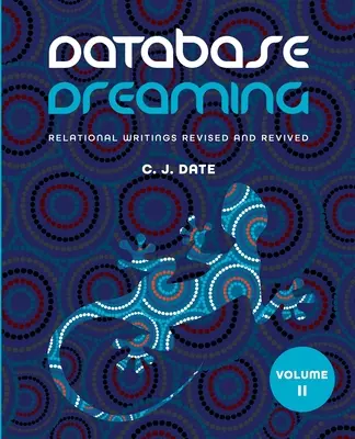 Adatbázis álmodozás II. kötet: Relációs írások átdolgozva és felelevenítve - Database Dreaming Volume II: Relational Writings Revised and Revived