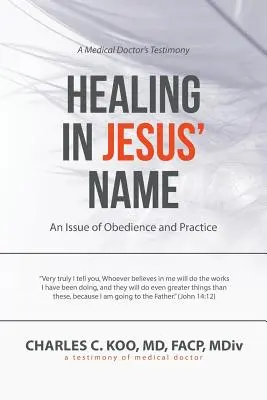 Gyógyítás Jézus nevében: Az engedelmesség és a gyakorlat kérdése - Healing in Jesus' Name: An Issue of Obedience and Practice