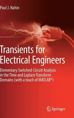 Tranziensek villamosmérnökök számára: Elemi kapcsolóáramkör-elemzés az idő- és Laplace-transzformációs tartományokban (a Matlab(r) érintésével) - Transients for Electrical Engineers: Elementary Switched-Circuit Analysis in the Time and Laplace Transform Domains (with a Touch of Matlab(r))