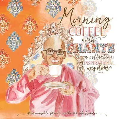 Reggeli kávé Bhantéval: Inspiráló bölcsességek gyűjteménye - Morning Coffee with Bhante: A Collection of Inspirational Wisdom