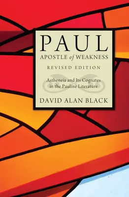 Pál, a gyengeség apostola: Aszténia és rokonai a páli irodalomban - Paul, Apostle of Weakness: Astheneia and Its Cognates in the Pauline Literature