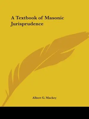 A szabadkőműves jogtudomány tankönyve - A Textbook of Masonic Jurisprudence