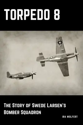 Torpedó 8: A svéd Larsen bombázószázad története - Torpedo 8: The Story of Swede Larsen's Bomber Squadron