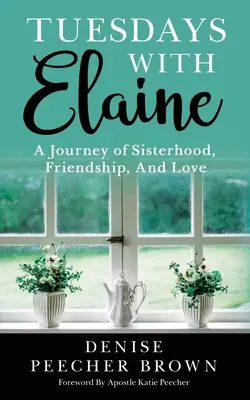 Keddenként Elaine-nel: A testvériség, a barátság és a szeretet utazása - Tuesdays with Elaine: A Journey of Sisterhood, Friendship, And Love