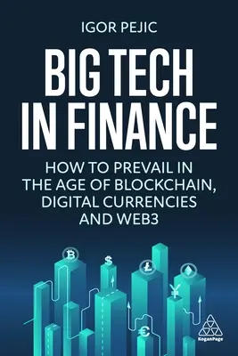 Big Tech a pénzügyekben: Hogyan érvényesülhetünk a blokklánc, a digitális valuták és a Web3 korában? - Big Tech in Finance: How to Prevail in the Age of Blockchain, Digital Currencies and Web3