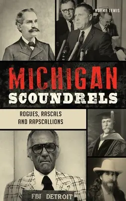 Michigan Scoundrels: Rogues, Rascals and Rapscallions (Gengszterek, gazemberek és rapszodikusok) - Michigan Scoundrels: Rogues, Rascals and Rapscallions