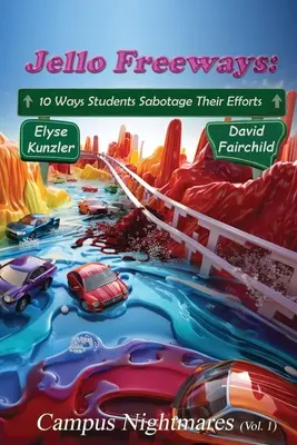 Jello Freeways: 10 Ways Student Sabotage their Efforts (Vol. 1): Campus Nightmares (Vol. 1) - Jello Freeways: 10 Ways Student Sabotage Their Efforts (Vol. 1): Campus Nightmares (Vol. 1)