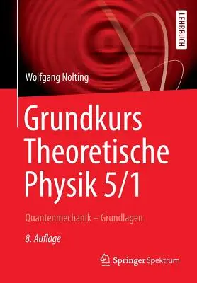 Grundkurs Theoretische Physik 5/1: Kvantummechanika - alapok - Grundkurs Theoretische Physik 5/1: Quantenmechanik - Grundlagen