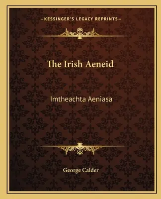 Az ír Aeneis: Imtheachta Aeniasa - The Irish Aeneid: Imtheachta Aeniasa