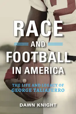 Faj és futball Amerikában: George Taliaferro élete és hagyatéka - Race and Football in America: The Life and Legacy of George Taliaferro