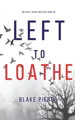 Left to Loathe (Egy Adele Sharp-rejtély - tizennegyedik könyv) - Left to Loathe (An Adele Sharp Mystery-Book Fourteen)