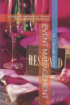 Eseménykezelés: Teljes kézikönyv a turizmus és a vendéglátás szakemberei számára - Event Management: A Complete Handbook for Tourism and Hospitality Professionals