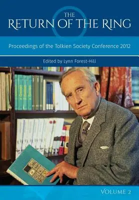 A gyűrű visszatérése II. kötet: A Tolkien Társaság 2012-es konferenciájának jegyzőkönyvei - The Return Of The Ring Volume II: Proceedings of the Tolkien Society Conference 2012