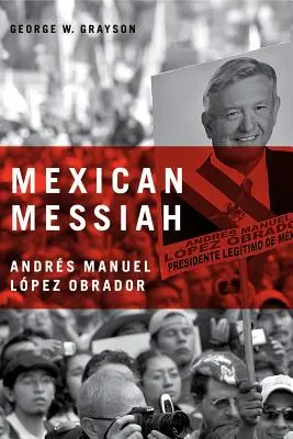 Mexikói Messiás: Lpez Obrador: Andrs Manuel Lpez Obrador - Mexican Messiah: Andrs Manuel Lpez Obrador